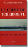Couverture du livre Le Crime de Tchernobyl (le goulag nucléaire) / Wladimir TCHERTKOFF