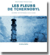 Couverture du livre Les Fleurs de Tchernobyl / Gildas CHASSEBOEUF, Emmanuel LEPAGE